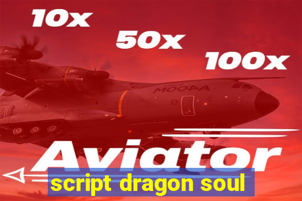 script dragon soul